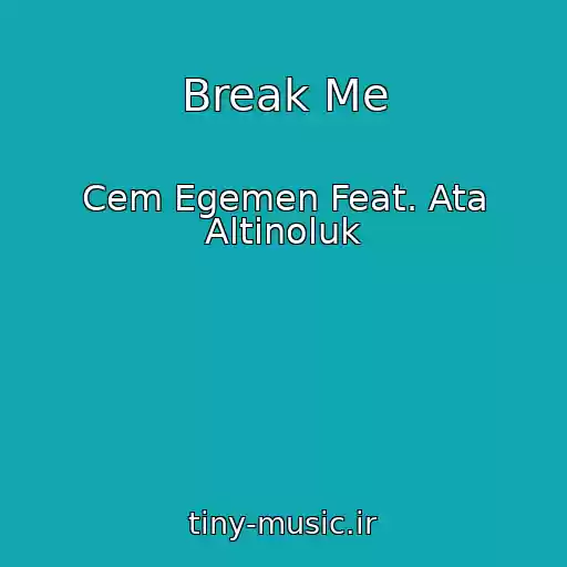 کاور آهنگ Break Me از Cem Egemen Feat. Ata Altinoluk