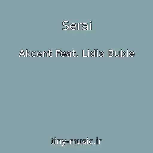 کاور آهنگ Serai از Akcent Feat. Lidia Buble