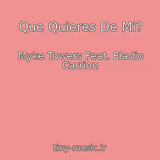 کاور آهنگ Que Quieres De Mi? از Myke Towers Feat. Eladio Carrion