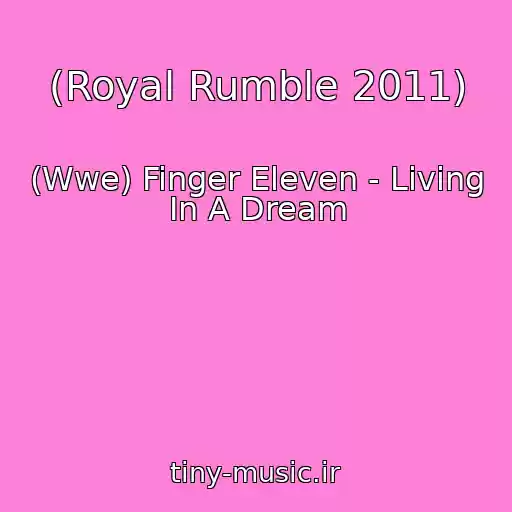 کاور آهنگ (Royal Rumble 2011) از (Wwe) Finger Eleven - Living In A Dream