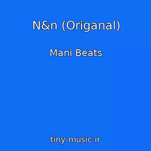 کاور آهنگ N&n (Origanal) از Mani Beats