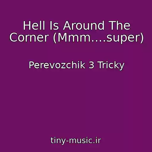 کاور آهنگ Hell Is Around The Corner (Mmm....super) از Perevozchik 3 Tricky