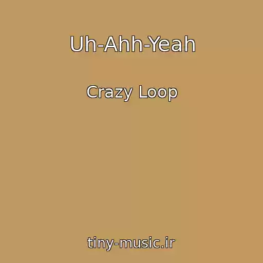 کاور آهنگ Uh-Ahh-Yeah از Crazy Loop