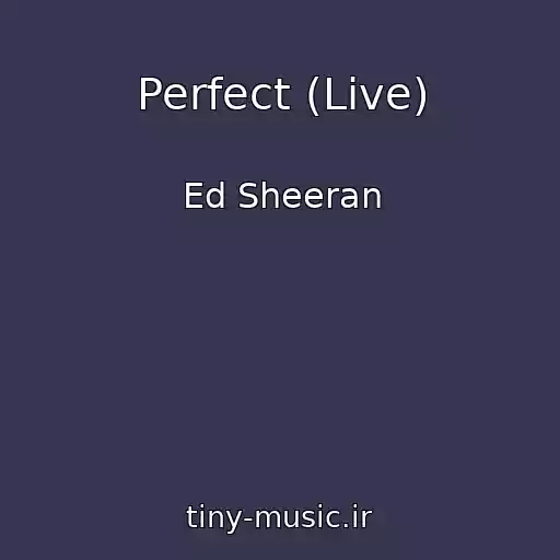 کاور آهنگ Perfect (Live) از Ed Sheeran