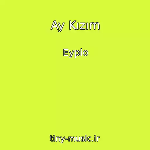کاور آهنگ Ay Kızım از Eypio
