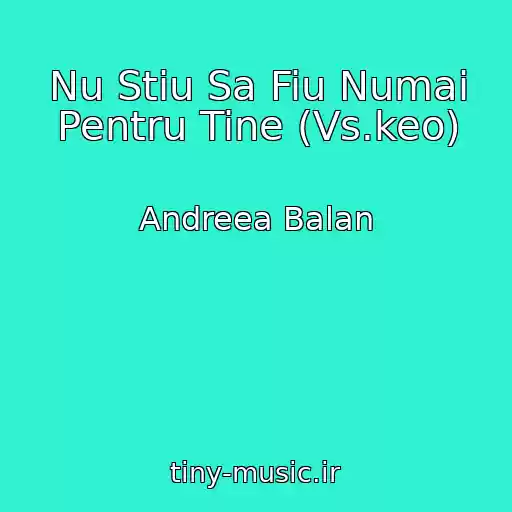 کاور آهنگ Nu Stiu Sa Fiu Numai Pentru Tine (Vs.keo) از Andreea Balan
