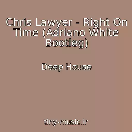 کاور آهنگ Chris Lawyer - Right On Time (Adriano White Bootleg) از Deep House