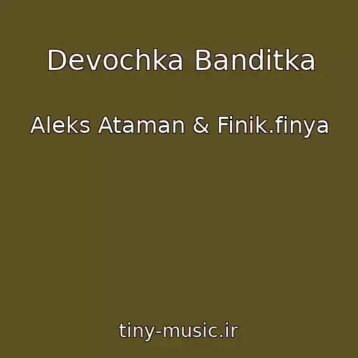 کاور آهنگ Devochka Banditka از Aleks Ataman & Finik.finya