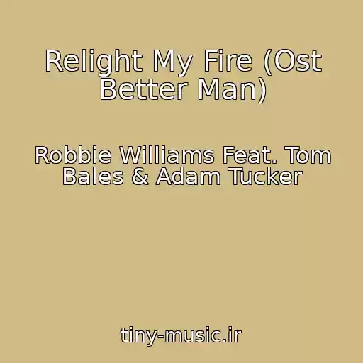 کاور آهنگ Relight My Fire (Ost Better Man) از Robbie Williams Feat. Tom Bales & Adam Tucker