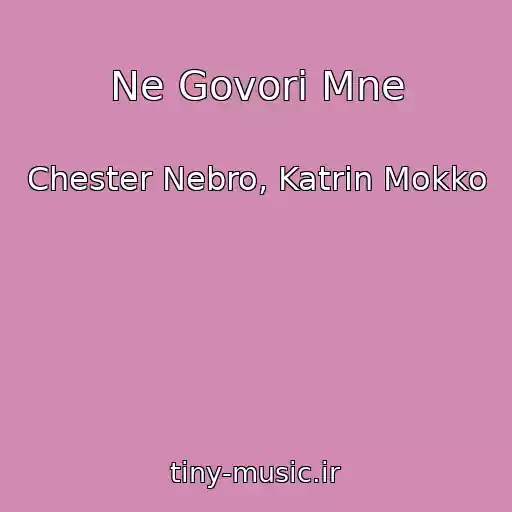 کاور آهنگ Ne Govori Mne از Chester Nebro, Katrin Mokko
