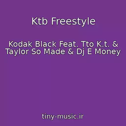 کاور آهنگ Ktb Freestyle از Kodak Black Feat. Tto K.t. & Taylor So Made & Dj E Money