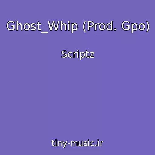 کاور آهنگ Ghost_Whip (Prod. Gpo) از Scriptz