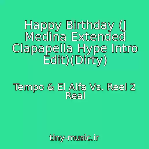 کاور آهنگ Happy Birthday (J Medina Extended Clapapella Hype Intro Edit)(Dirty) از Tempo & El Alfa Vs. Reel 2 Real