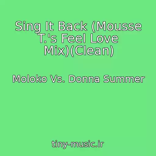 کاور آهنگ Sing It Back (Mousse T.'s Feel Love Mix)(Clean) از Moloko Vs. Donna Summer