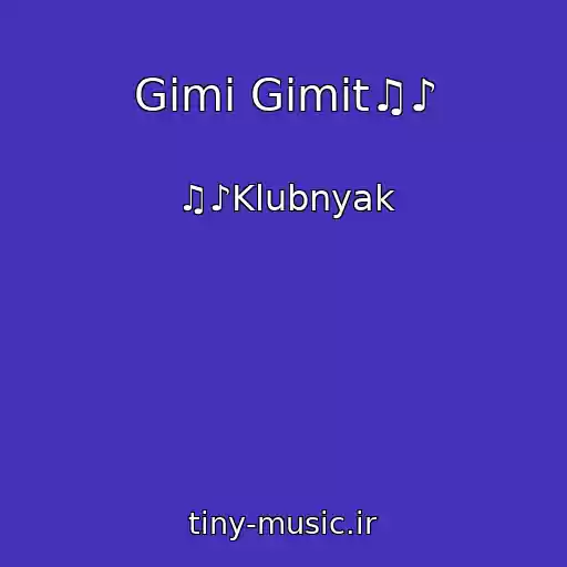کاور آهنگ Gimi Gimit♫♪ از ♫♪Klubnyak