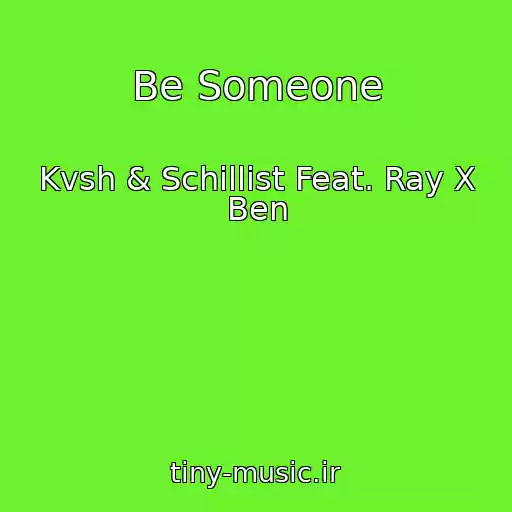 کاور آهنگ Be Someone از Kvsh & Schillist Feat. Ray X Ben