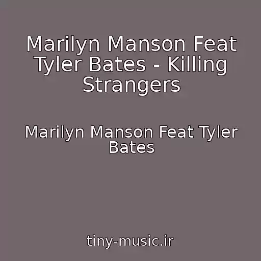 کاور آهنگ Marilyn Manson Feat Tyler Bates - Killing Strangers از Marilyn Manson Feat Tyler Bates