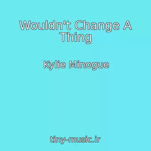 کاور آهنگ Wouldn't Change A Thing از Kylie Minogue