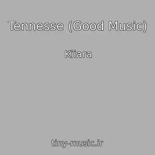 کاور آهنگ Tennesse (Good Music) از Kiiara