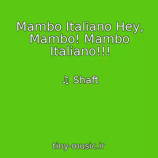 کاور آهنگ Mambo Italiano Hey, Mambo! Mambo Italiano!!! از ♫ Shaft