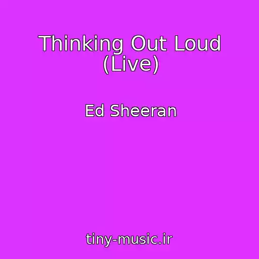 کاور آهنگ Thinking Out Loud (Live) از Ed Sheeran