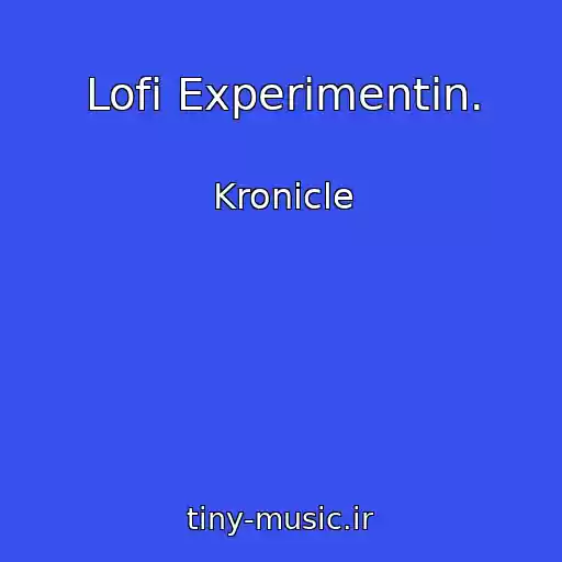 کاور آهنگ Lofi Experimentin. از Kronicle