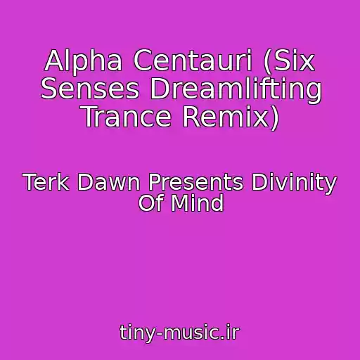 کاور آهنگ Alpha Centauri (Six Senses Dreamlifting Trance Remix) از Terk Dawn Presents Divinity Of Mind