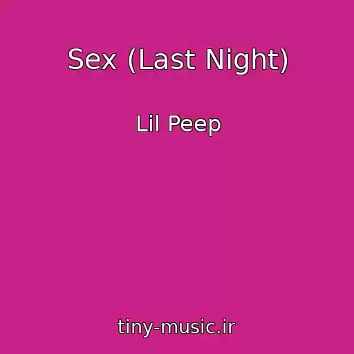 کاور آهنگ Sex (Last Night) از Lil Peep