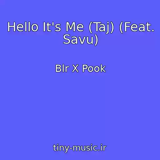 کاور آهنگ Hello It's Me (Taj) (Feat. Savu) از Blr X Pook
