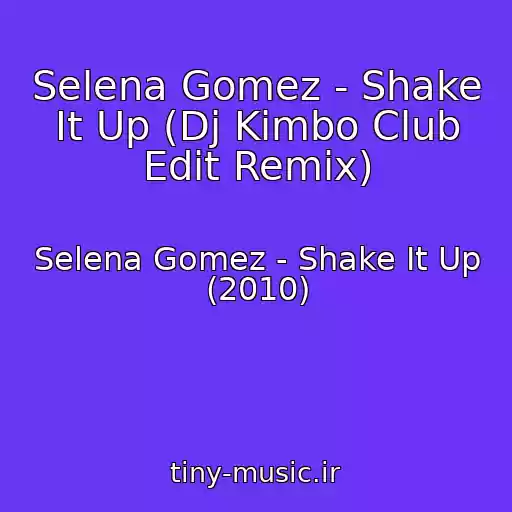 کاور آهنگ Selena Gomez - Shake It Up (Dj Kimbo Club Edit Remix) از Selena Gomez - Shake It Up (2010)