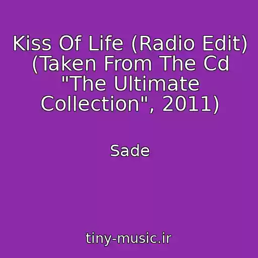 کاور آهنگ Kiss Of Life (Radio Edit) (Taken From The Cd "The Ultimate Collection", 2011) از Sade