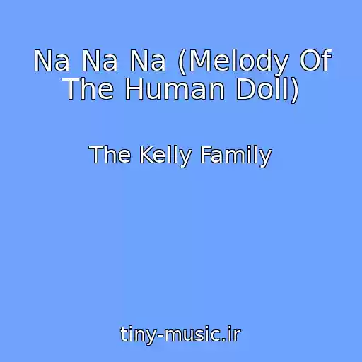 کاور آهنگ Na Na Na (Melody Of The Human Doll) از The Kelly Family