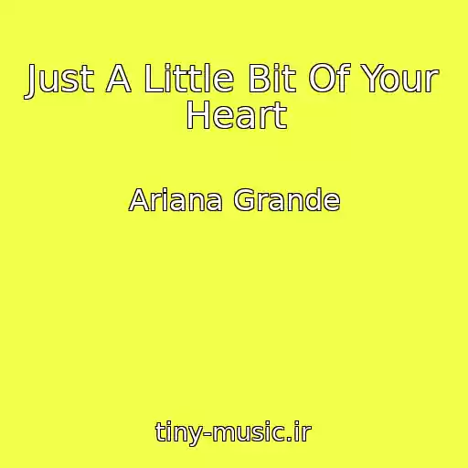 کاور آهنگ Just A Little Bit Of Your Heart از Ariana Grande