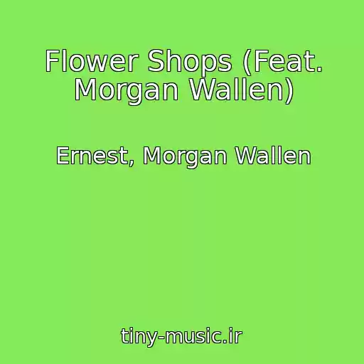 کاور آهنگ Flower Shops (Feat. Morgan Wallen) از Ernest, Morgan Wallen