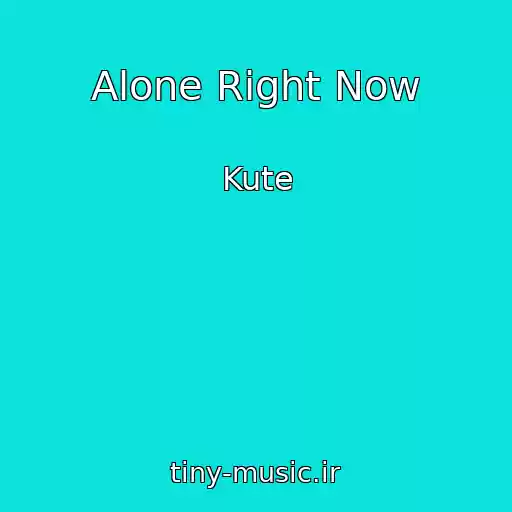 کاور آهنگ Alone Right Now از Kute