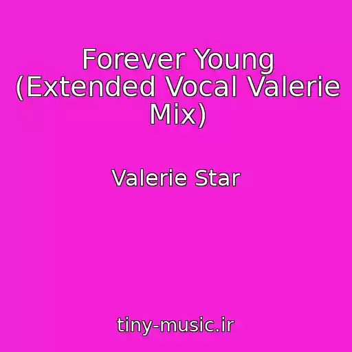 کاور آهنگ Forever Young (Extended Vocal Valerie Mix) از Valerie Star