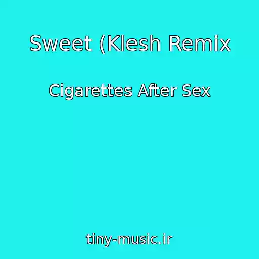 کاور آهنگ Sweet (Klesh Remix از Cigarettes After Sex