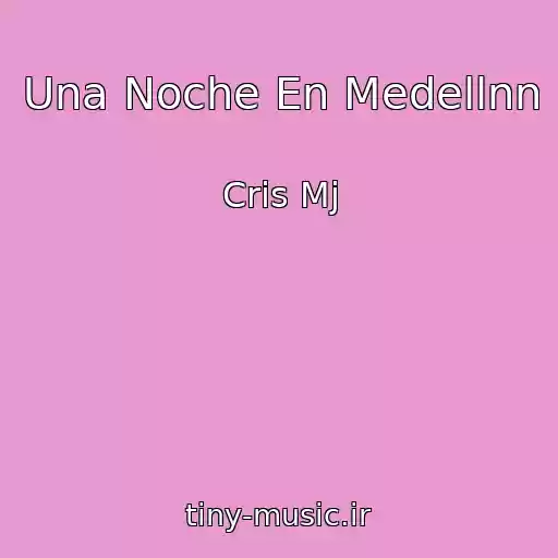 کاور آهنگ Una Noche En Medellnn از Cris Mj