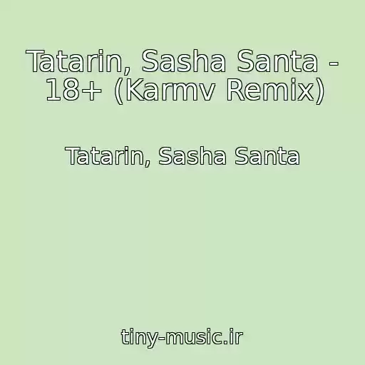 کاور آهنگ Tatarin, Sasha Santa - 18+ (Karmv Remix) از Tatarin, Sasha Santa