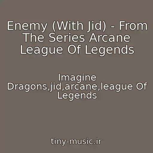 کاور آهنگ Enemy (With Jid) - From The Series Arcane League Of Legends از Imagine Dragons,jid,arcane,league Of Legends