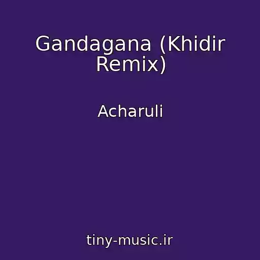 کاور آهنگ Gandagana (Khidir Remix) از Acharuli
