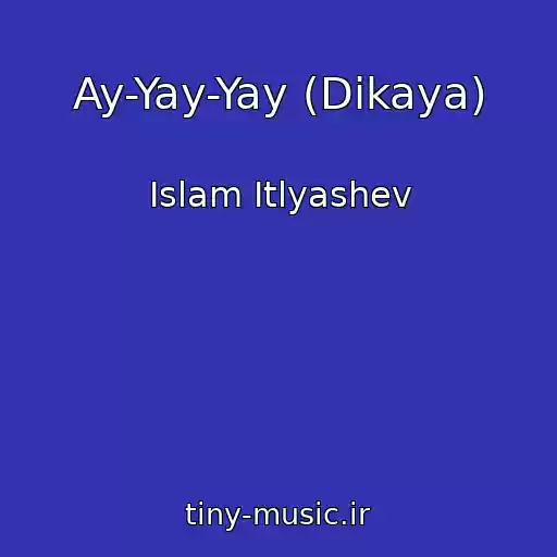کاور آهنگ Ay-Yay-Yay (Dikaya) از Islam Itlyashev