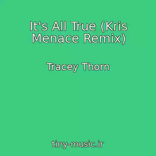 کاور آهنگ It's All True (Kris Menace Remix) از Tracey Thorn