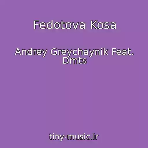 کاور آهنگ Fedotova Kosa از Andrey Greychaynik Feat. Dmts