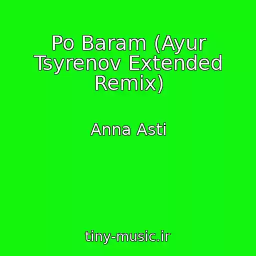 کاور آهنگ Po Baram (Ayur Tsyrenov Extended Remix) از Anna Asti