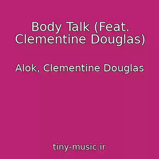 کاور آهنگ Body Talk (Feat. Clementine Douglas) از Alok, Clementine Douglas