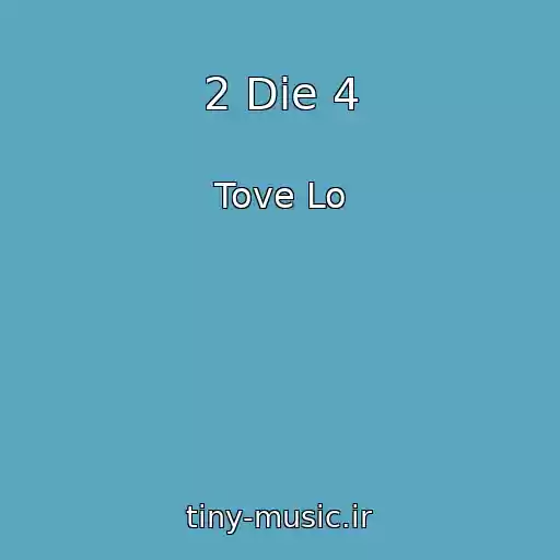 کاور آهنگ 2 Die 4 از Tove Lo