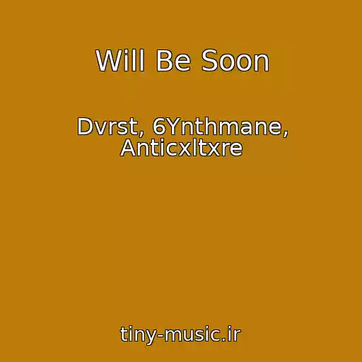 کاور آهنگ Will Be Soon از Dvrst, 6Ynthmane, Anticxltxre