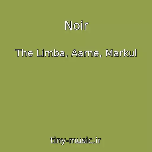 کاور آهنگ Noir از The Limba, Aarne, Markul