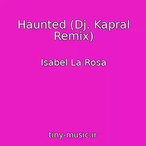 کاور آهنگ Haunted (Dj. Kapral Remix) از Isabel La Rosa